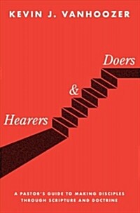 Hearers and Doers: A Pastors Guide to Making Disciples Through Scripture and Doctrine (Hardcover)