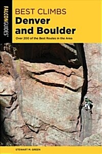 Best Climbs Denver and Boulder: Over 200 of the Best Routes in the Area (Paperback, 2)