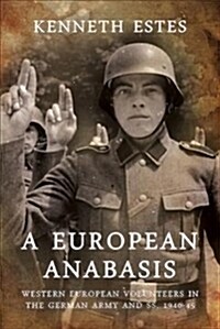 A European Anabasis : Western European Volunteers in the German Army and Ss, 1940-45 (Paperback)