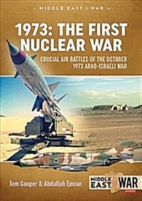 1973: the First Nuclear War : Crucial Air Battles of the October 1973 Arab-Israeli War (Paperback)