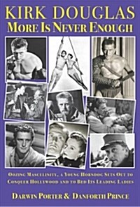 Kirk Douglas More Is Never Enough: Oozing Masculinity, a Young Horndog Sets Out to Conquer Hollywood & to Bed Its Leading Ladies (Paperback)