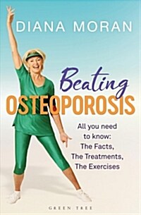 Beating Osteoporosis : The Facts, The Treatments, The Exercises (Paperback)