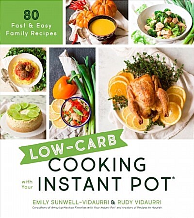 Low-Carb Cooking with Your Instant Pot: 80 Fast and Easy Family Meals (Paperback)
