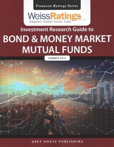 Weiss Ratings Investment Research Guide to Bond & Money Market Mutual Funds, Summer 2019: 0 (Paperback)