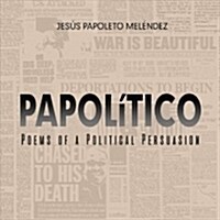 Papolitico: Poems of a Political Persuasion (Paperback)