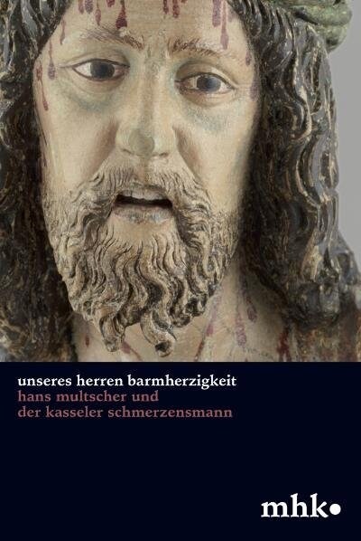 unseres Herren Barmherzigkeit: Hans Multscher Und Der Kasseler Schmerzensmann (Paperback)