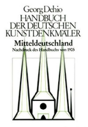 Dehio - Handbuch Der Deutschen Kunstdenkm?er / Mitteldeutschland: Nachdruck Des Handbuchs Von 1905 (Hardcover, (reprint D. 1.)