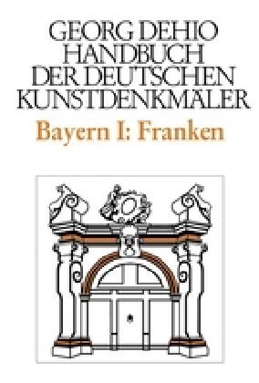 Dehio - Handbuch Der Deutschen Kunstdenkm?er / Bayern Bd. 1 Franken: Regierungsbezirke Oberfranken, Mittelfranken Und Unterfranken (Hardcover, 2, 2., Durchgesehe)