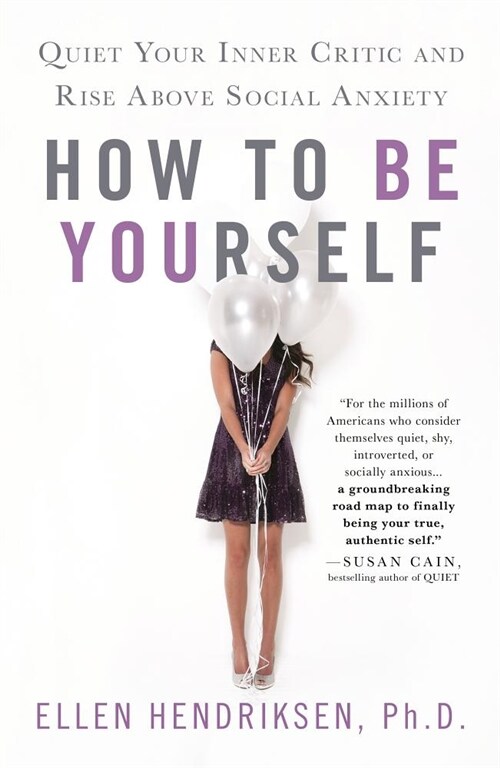 How to Be Yourself: Quiet Your Inner Critic and Rise Above Social Anxiety (Paperback)