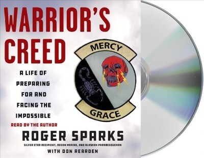 Warriors Creed: A Life of Preparing for and Facing the Impossible (Audio CD)