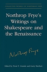 Northrop Fryes Writings on Shakespeare and the Renaissance (Paperback)