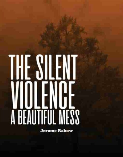 The Silent Violence: A Beautiful Mess (Paperback)
