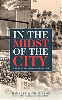 In the Midst of the City: The Gospel and Gods Politics (Paperback)