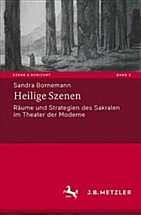 Heilige Szenen: R?me Und Strategien Des Sakralen Im Theater Der Moderne (Hardcover, 1. Aufl. 2018)