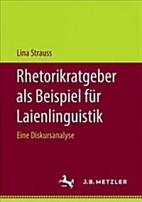 Rhetorikratgeber ALS Beispiel F? Laienlinguistik: Eine Diskursanalyse (Paperback, 1. Aufl. 2018)