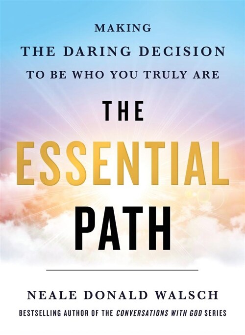 The Essential Path: Making the Daring Decision to Be Who You Truly Are (Hardcover)