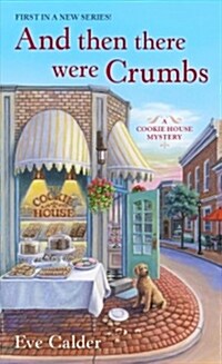 And Then There Were Crumbs: A Cookie House Mystery (Mass Market Paperback)