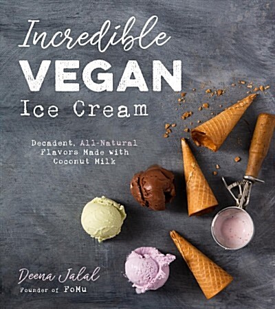 Incredible Vegan Ice Cream: Decadent, All-Natural Flavors Made with Coconut Milk (Paperback)