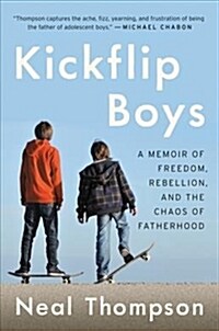 Kickflip Boys: A Memoir of Freedom, Rebellion, and the Chaos of Fatherhood (Paperback)