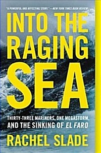 Into the Raging Sea: Thirty-Three Mariners, One Megastorm, and the Sinking of El Faro (Paperback)
