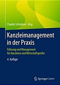 Kanzleimanagement in Der Praxis: F?rung Und Management F? Kanzleien Und Wirtschaftspr?er (Hardcover, 4, 4., Vollst. Ube)