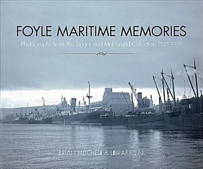 Foyle Maritime Memories : Photographs from the Bigger & McDonald collection 1927-1939 (Paperback)