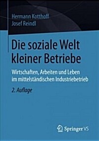 Die Soziale Welt Kleiner Betriebe: Wirtschaften, Arbeiten Und Leben Im Mittelst?dischen Industriebetrieb (Paperback, 2, 2. Aufl. 2019)