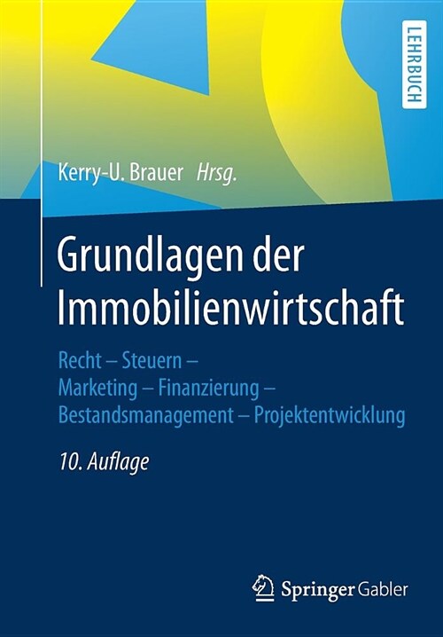 Grundlagen Der Immobilienwirtschaft: Recht - Steuern - Marketing - Finanzierung - Bestandsmanagement - Projektentwicklung (Paperback, 10, 10., Uberarb. U)