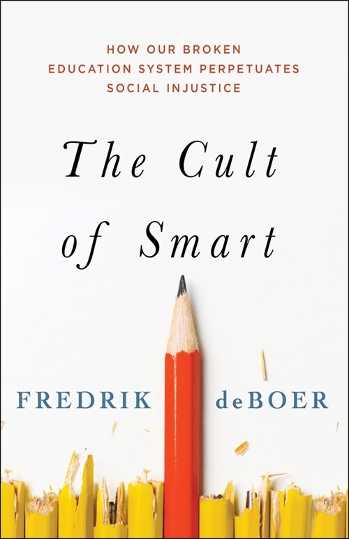 The Cult of Smart: How Our Broken Education System Perpetuates Social Injustice (Hardcover)