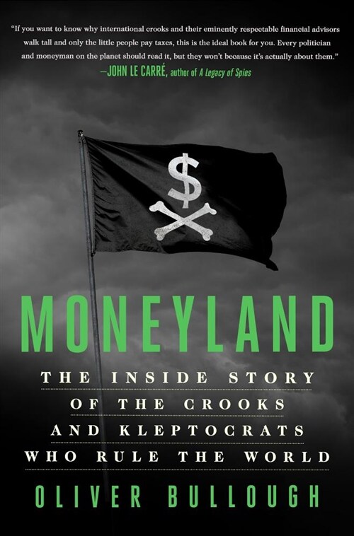 Moneyland: The Inside Story of the Crooks and Kleptocrats Who Rule the World (Hardcover)