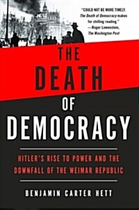 The Death of Democracy: Hitlers Rise to Power and the Downfall of the Weimar Republic (Paperback)
