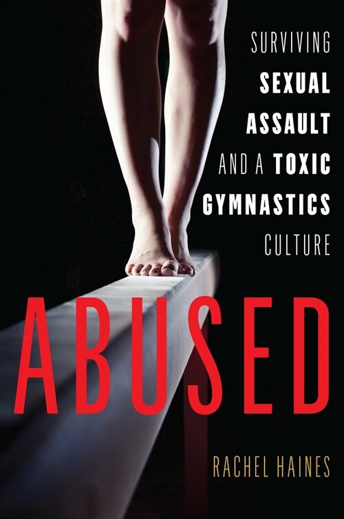 Abused: Surviving Sexual Assault and a Toxic Gymnastics Culture (Hardcover)