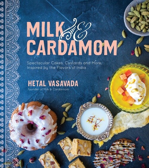 Milk & Cardamom: Spectacular Cakes, Custards and More, Inspired by the Flavors of India (Paperback)