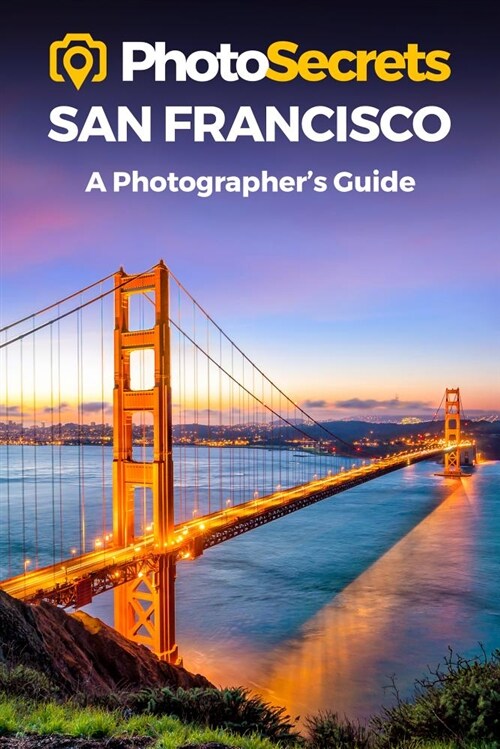 Photosecrets San Francisco: Where to Take Pictures: A Photographers Guide to the Best Photography Spots (Paperback, 2)
