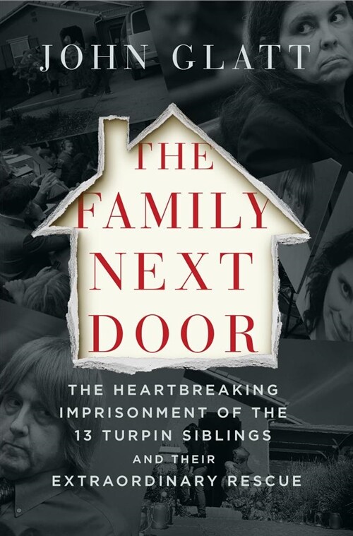 [중고] The Family Next Door: The Heartbreaking Imprisonment of the Thirteen Turpin Siblings and Their Extraordinary Rescue (Hardcover)