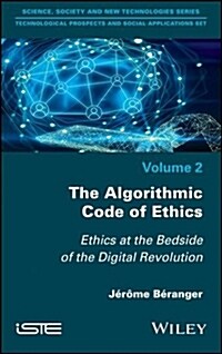 The Algorithmic Code of Ethics : Ethics at the Bedside of the Digital Revolution (Hardcover)