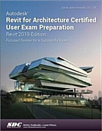 Autodesk Revit for Architecture Certified User Exam Preparation (Revit 2019 Edition) (Paperback)