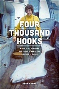 Four Thousand Hooks: A True Story of Fishing and Coming of Age on the High Seas of Alaska (Hardcover)