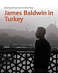 James Baldwin in Turkey: Bearing Witness from Another Place (Paperback)