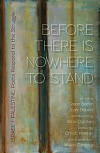 Before There Is Nowhere to Stand: Palestine Israel: Poets Respond to the Struggle (Paperback)