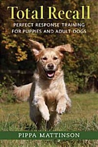 Total Recall : Perfect Response Training for Puppies and Adult Dogs (Paperback)