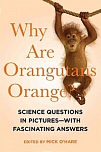 Why Are Orangutans Orange?: Science Questions in Pictures--With Fascinating Answers (Hardcover)