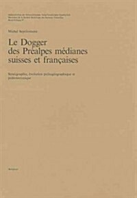 Le Dogger Des Prealpes Medianes Suisses Et Francaises: Stratigraphie, Evolution Paleogeographique Et Paleotectonique (Paperback, 1984)