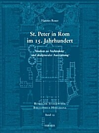 St. Peter in ROM Im 15. Jahrhundert: Studien Zu Architektur Und Skulpturaler Ausstattung (Hardcover)