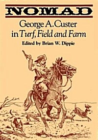 Nomad: George A. Custer in Turf, Field, and Farm (Paperback)