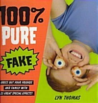100% Pure Fake: Gross Out Your Friends and Family with 25 Great Special Effects! (Paperback)