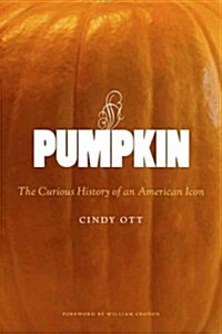Pumpkin: The Curious History of an American Icon (Hardcover)