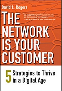 The Network Is Your Customer: Five Strategies to Thrive in a Digital Age (Paperback)