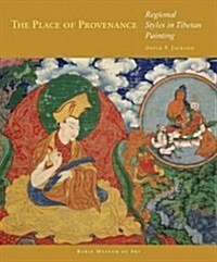 The Place of Provenance: Regional Styles in Tibetan Painting (Hardcover)