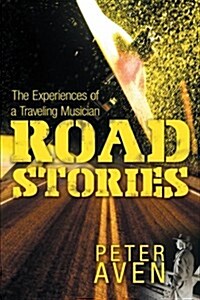 Road Stories: The Experiences of a Traveling Musician (Paperback)